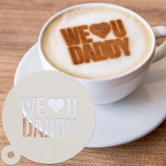 We Love U Daddy Dessert & Coffee Stencil